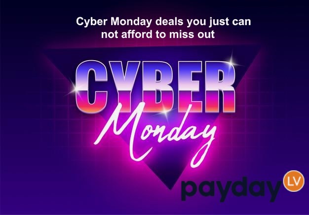 Cyber Monday deals you just can not afford to miss out :PaydayLV